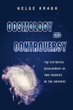 Cosmology and Controversy: The Historical Development of Two Theories of the Universe