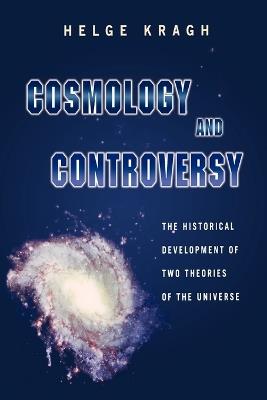 Cosmology and Controversy: The Historical Development of Two Theories of the Universe - Helge Kragh - cover