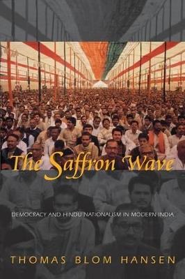 The Saffron Wave: Democracy and Hindu Nationalism in Modern India - Thomas Blom Hansen - cover