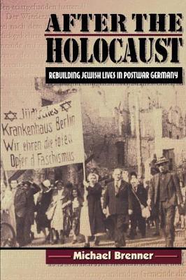 After the Holocaust: Rebuilding Jewish Lives in Postwar Germany - Michael Brenner - cover