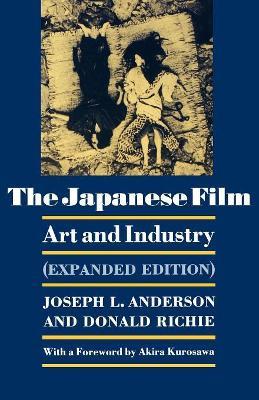 The Japanese Film: Art and Industry - Expanded Edition - Joseph L. Anderson,Donald Richie - cover