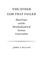 The Other God that Failed: Hans Freyer and the Deradicalization of German Conservatism