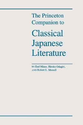 The Princeton Companion to Classical Japanese Literature - Earl Miner,Robert E. Morrell,Hiroko Odagiri - cover