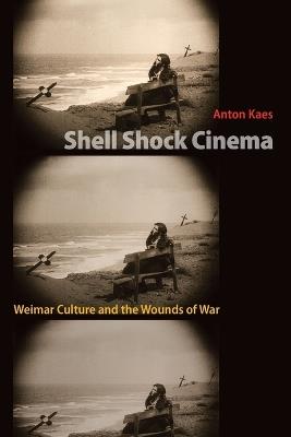 Shell Shock Cinema: Weimar Culture and the Wounds of War - Anton Kaes - cover
