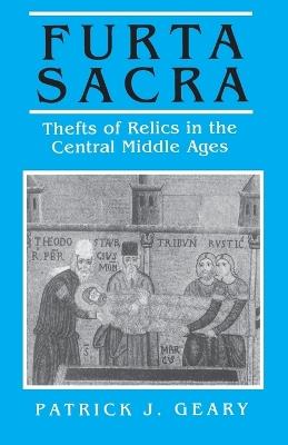 Furta Sacra: Thefts of Relics in the Central Middle Ages - Revised Edition - Patrick J. Geary - cover