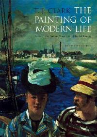 The Painting of Modern Life: Paris in the Art of Manet and His Followers - Revised Edition - T. J. Clark - cover