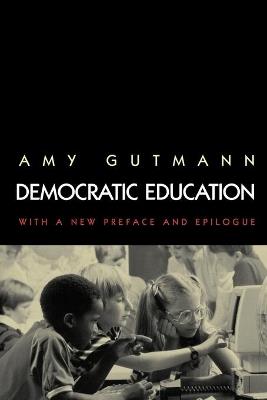 Democratic Education: Revised Edition - Amy Gutmann - cover