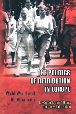 The Politics of Retribution in Europe: World War II and Its Aftermath - cover