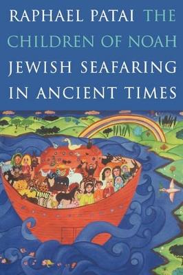 The Children of Noah: Jewish Seafaring in Ancient Times - Raphael Patai - cover