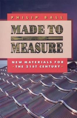 Made to Measure: New Materials for the 21st Century - Philip Ball - cover