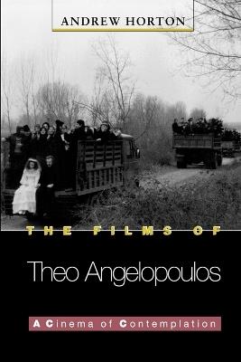 The Films of Theo Angelopoulos: A Cinema of Contemplation - Andrew Horton - cover