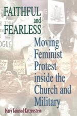 Faithful and Fearless: Moving Feminist Protest inside the Church and Military
