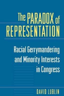 The Paradox of Representation: Racial Gerrymandering and Minority Interests in Congress - David Lublin - cover