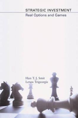Strategic Investment: Real Options and Games - Han T. J. Smit,Lenos Trigeorgis - cover