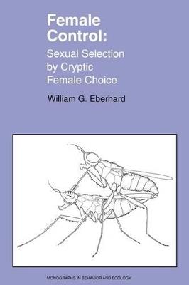 Female Control: Sexual Selection by Cryptic Female Choice - William Eberhard - cover