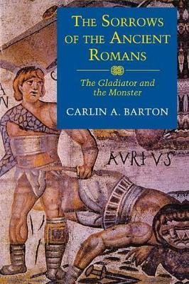 The Sorrows of the Ancient Romans: The Gladiator and the Monster - Carlin A. Barton - cover