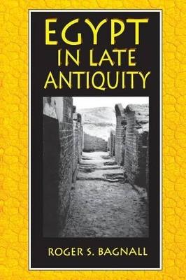 Egypt in Late Antiquity - Roger S. Bagnall - cover