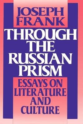 Through the Russian Prism: Essays on Literature and Culture - Joseph Frank - cover