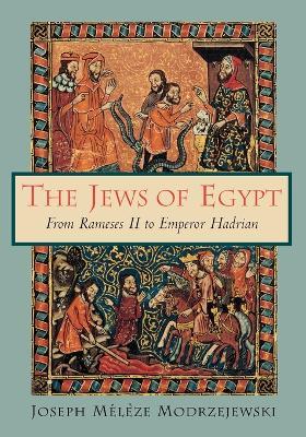 The Jews of Egypt: From Rameses II to Emperor Hadrian - Joseph Meleze Modrzejewski - cover