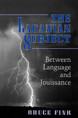 The Lacanian Subject: Between Language and Jouissance - Bruce Fink - cover