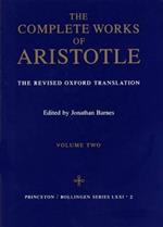 The Complete Works of Aristotle, Volume Two: The Revised Oxford Translation