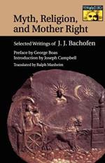 Myth, Religion, and Mother Right: Selected Writings of Johann Jakob Bachofen