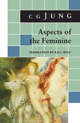 Aspects of the Feminine: (From Volumes 6, 7, 9i, 9ii, 10, 17, Collected Works) - C. G. Jung - cover