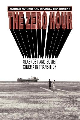 The Zero Hour: Glasnost and Soviet Cinema in Transition - Andrew Horton,Michael Brashinsky - cover