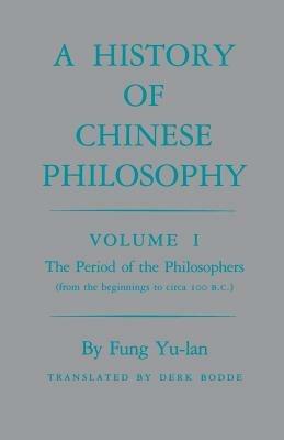 History of Chinese Philosophy, Volume 1: The Period of the Philosophers (from the Beginnings to Circa 100 B.C.) - Yu-lan Fung - cover