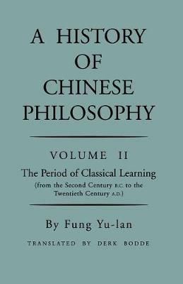 History of Chinese Philosophy, Volume 2: The Period of Classical Learning from the Second Century B.C. to the Twentieth Century A.D - Yu-lan Fung - cover