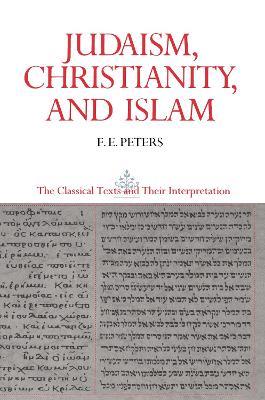 Judaism, Christianity, and Islam: The Classical Texts and Their Interpretation, Volume II: The Word and the Law and the People of God - Francis Edward Peters - cover