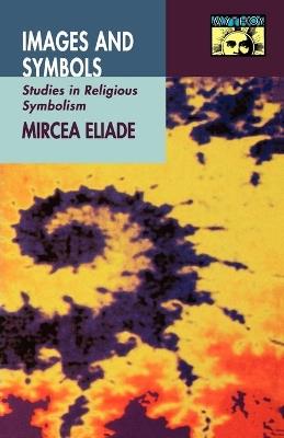 Images and Symbols: Studies in Religious Symbolism - Mircea Eliade - cover