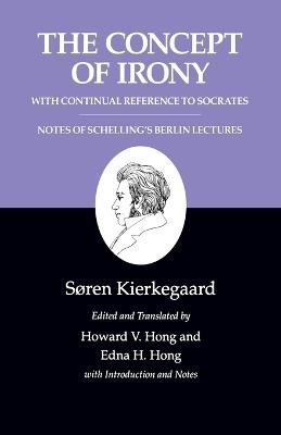 Kierkegaard's Writings, II, Volume 2: The Concept of Irony, with Continual Reference to Socrates/Notes of Schelling's Berlin Lectures - Soren Kierkegaard - cover