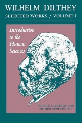 Wilhelm Dilthey: Selected Works, Volume I: Introduction to the Human Sciences - Wilhelm Dilthey - cover
