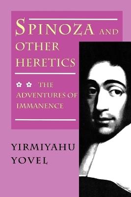 Spinoza and Other Heretics, Volume 2: The Adventures of Immanence - Yirmiyahu Yovel - cover