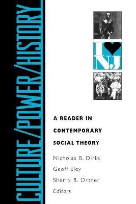 Culture/Power/History: A Reader in Contemporary Social Theory - cover