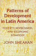Patterns of Development in Latin America: Poverty, Repression, and Economic Strategy