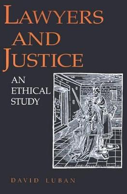 Lawyers and Justice: An Ethical Study - David Luban - cover
