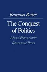 The Conquest of Politics: Liberal Philosophy in Democratic Times