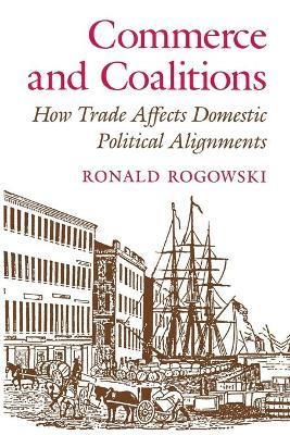 Commerce and Coalitions: How Trade Affects Domestic Political Alignments - Ronald Rogowski - cover