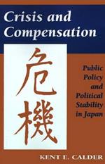 Crisis and Compensation: Public Policy and Political Stability in Japan