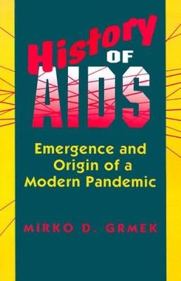 History of AIDS: Emergence and Origin of a Modern Pandemic - Mirko D. Grmek - cover
