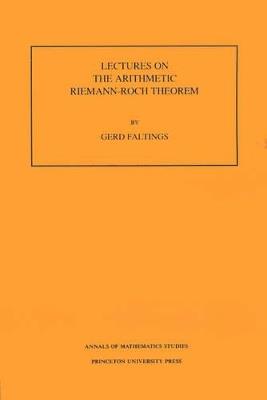 Lectures on the Arithmetic Riemann-Roch Theorem. (AM-127), Volume 127 - Gerd Faltings - cover