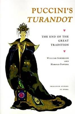 Puccini's Turandot: The End of the Great Tradition - William Ashbrook,Harold Powers - cover