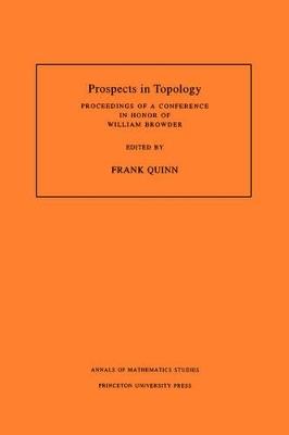 Prospects in Topology (AM-138), Volume 138: Proceedings of a Conference in Honor of William Browder. (AM-138) - cover