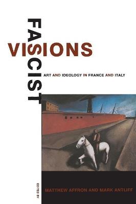 Fascist Visions: Art and Ideology in France and Italy - cover