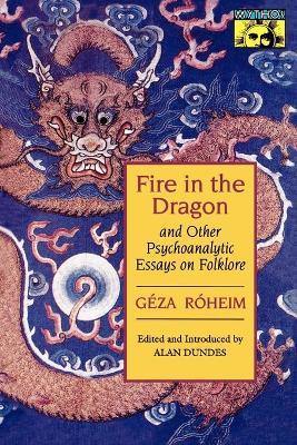 Fire in the Dragon and Other Psychoanalytic Essays on Folklore - Geza Roheim - cover
