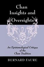 Chan Insights and Oversights: An Epistemological Critique of the Chan Tradition