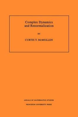 Complex Dynamics and Renormalization (AM-135), Volume 135 - Curtis T. McMullen - cover