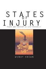 States of Injury: Power and Freedom in Late Modernity